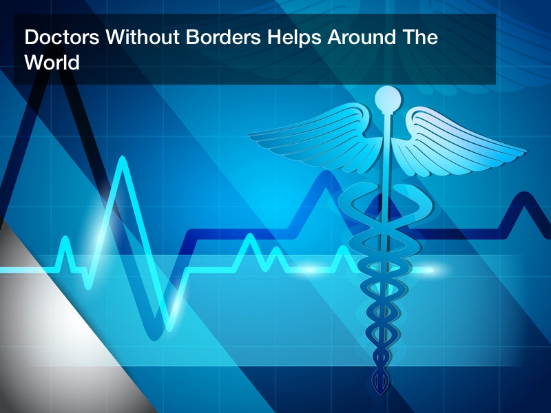 Doctors Without Borders Helps Around The World