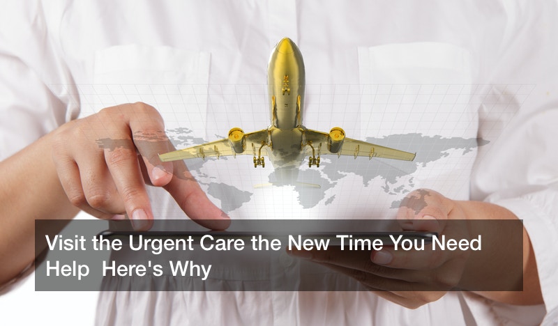 Visit the Urgent Care the New Time You Need Help Here’s Why