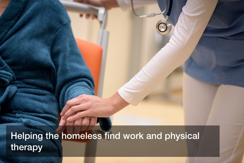 Helping the homeless find work and physical therapy