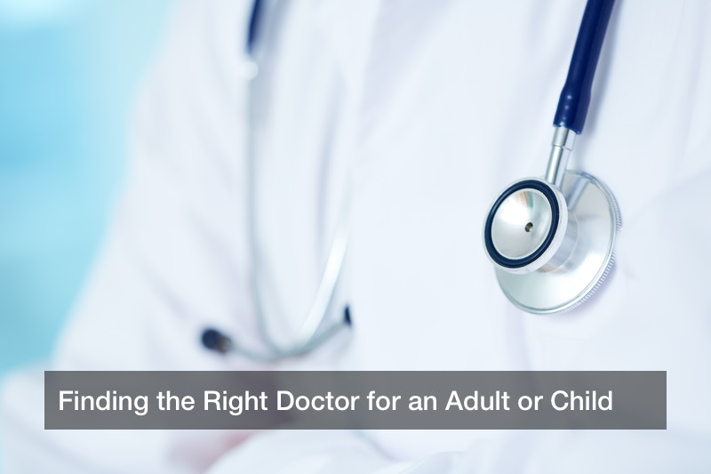 Finding the Right Doctor for an Adult or Child