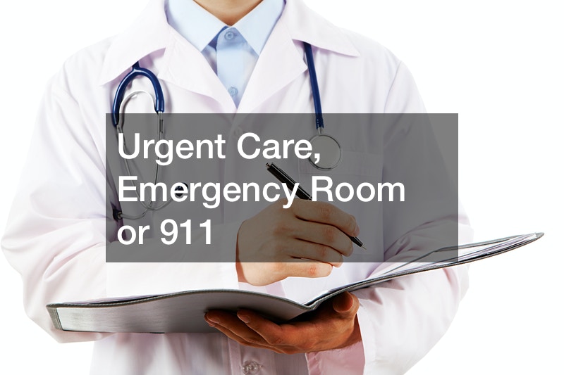 Urgent Care, Emergency Room or 911