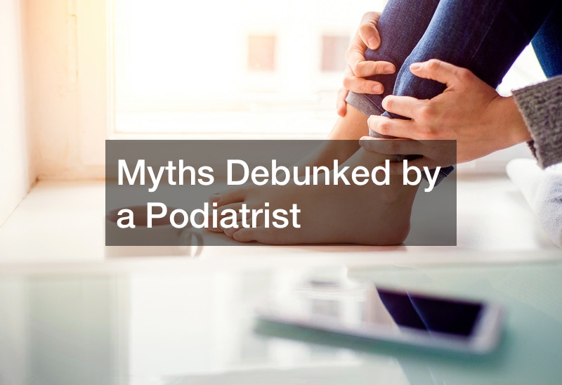 Myths Debunked by a Podiatrist