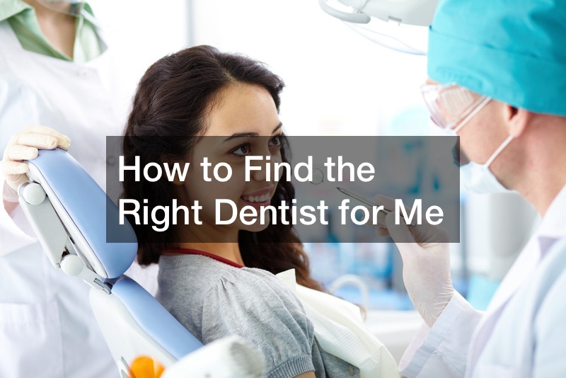 How to Find the Right Dentist for Me