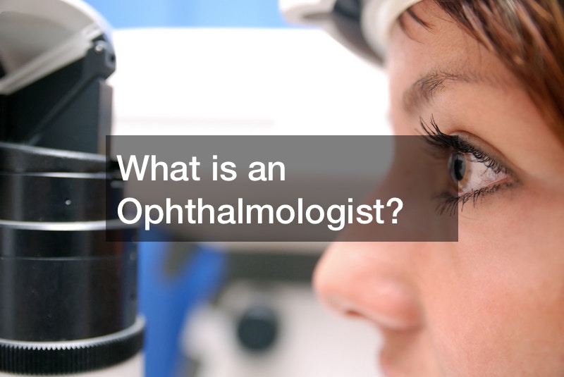 What is an Ophthalmologist?