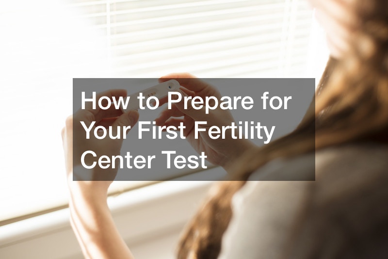 How to Prepare for Your First Fertility Center Test