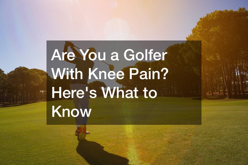 Are You a Golfer With Knee Pain? Heres What to Know