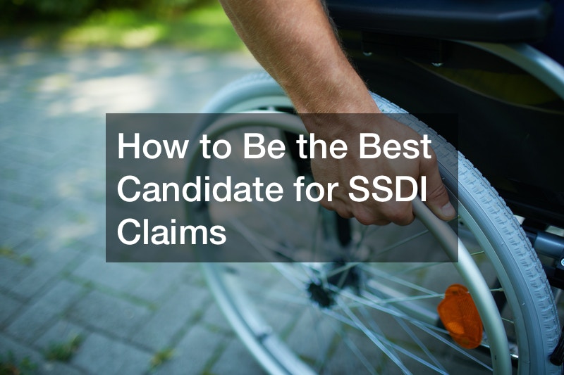 How to Be the Best Candidate for SSDI Claims