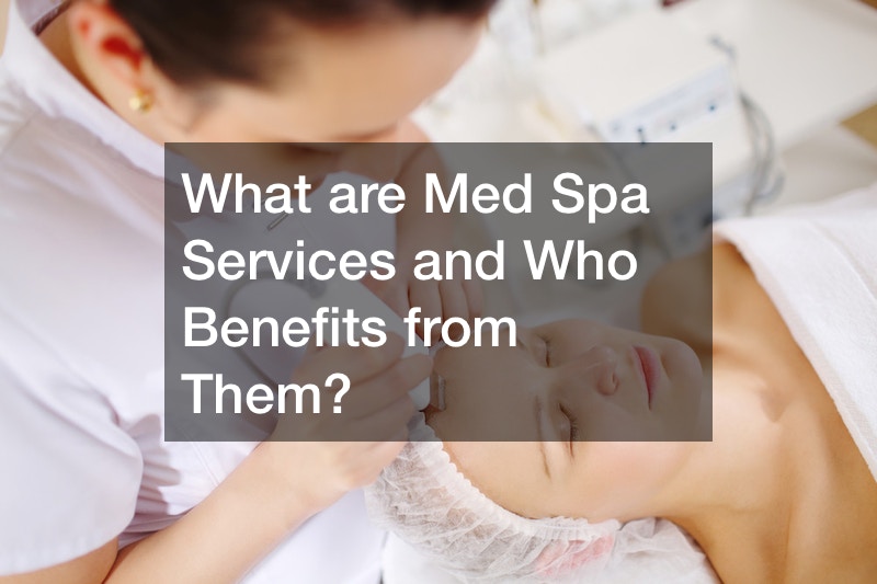 What are Med Spa Services and Who Benefits from Them?