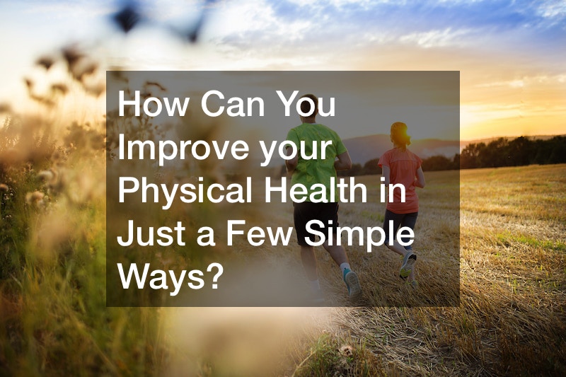 How Can You Improve your Physical Health in Just a Few Simple Ways?