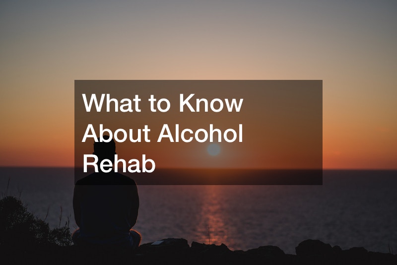 What to Know About Alcohol Rehab