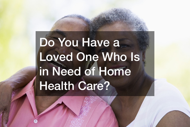 Do You Have a Loved One Who Is in Need of Home Health Care?