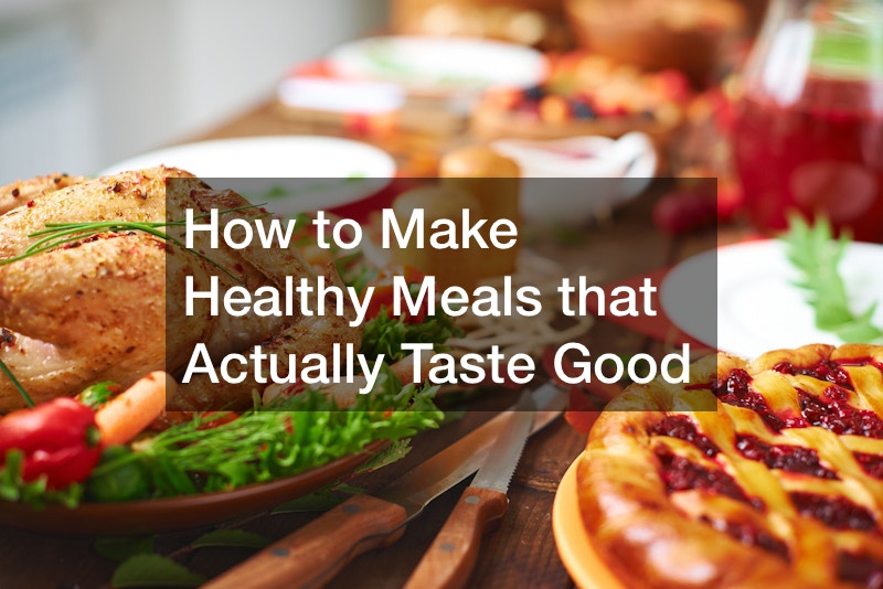 How to Make Healthy Meals that Actually Taste Good