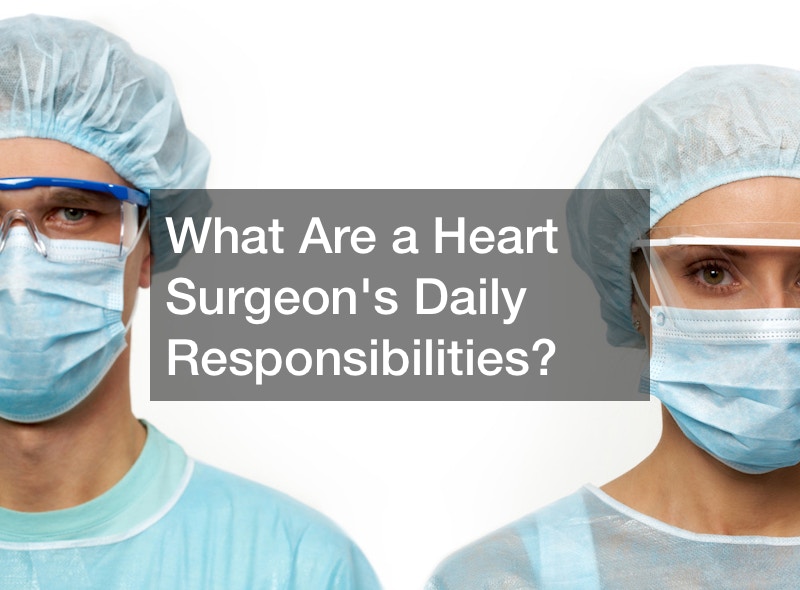 What Are a Heart Surgeons Daily Responsibilities?