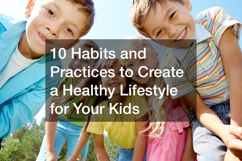 10 Habits and Practices to Create a Healthy Lifestyle for Your Kids ...