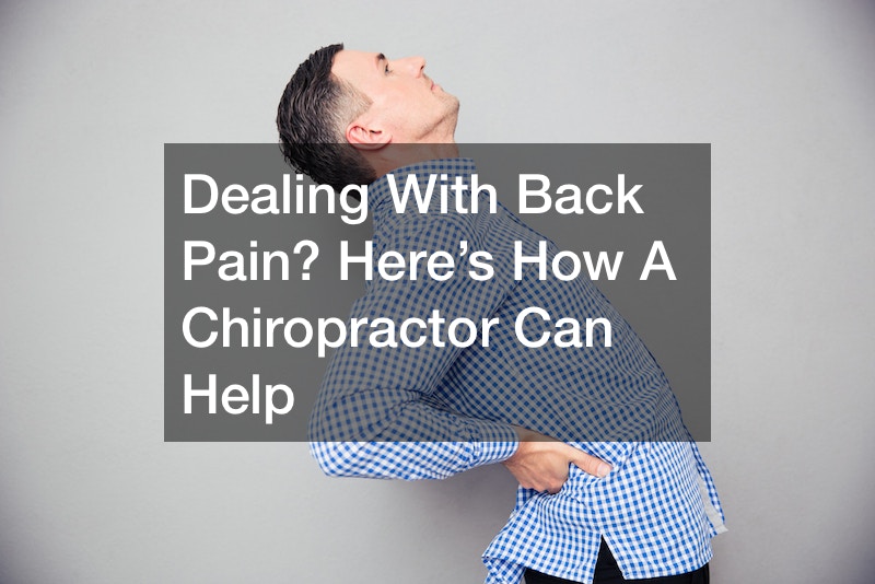 Dealing With Back Pain? Here’s How A Chiropractor Can Help