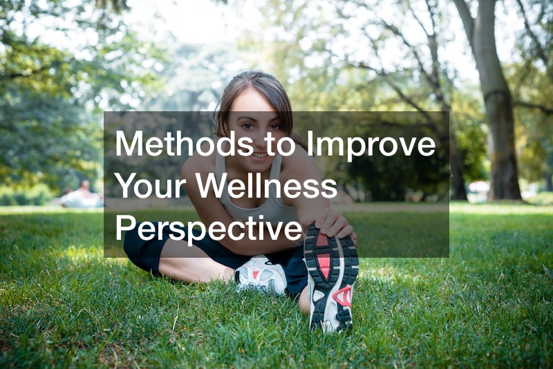 Methods to Improve Your Wellness Perspective