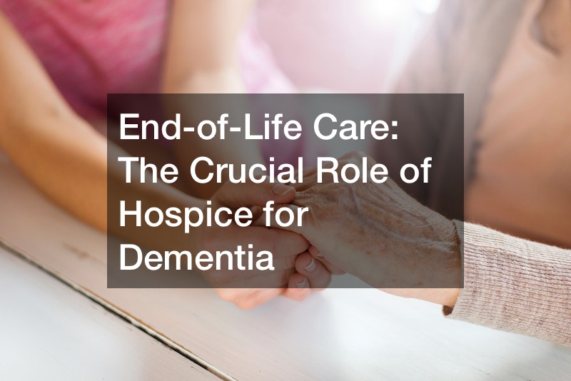 End-of-Life Care The Crucial Role of Hospice for Dementia