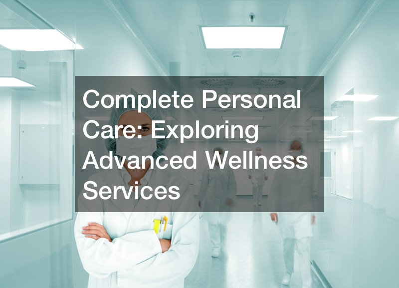 Complete Personal Care Exploring Advanced Wellness Services