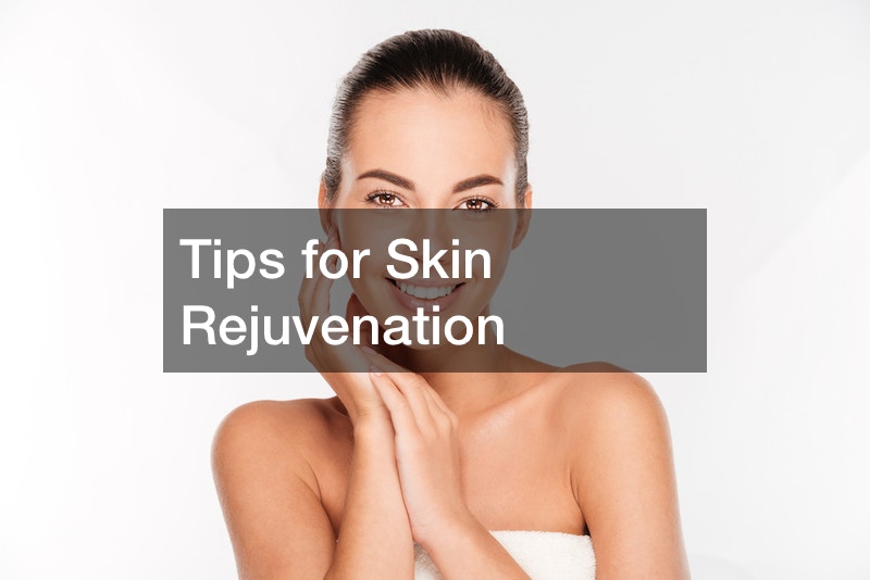 Tips for Skin Rejuvenation