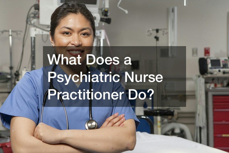 What Does a Psychiatric Nurse Practitioner Do?