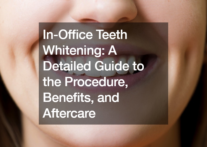 In-Office Teeth Whitening A Detailed Guide to the Procedure, Benefits, and Aftercare