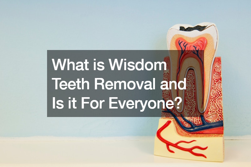 What is Wisdom Teeth Removal and Is it For Everyone?