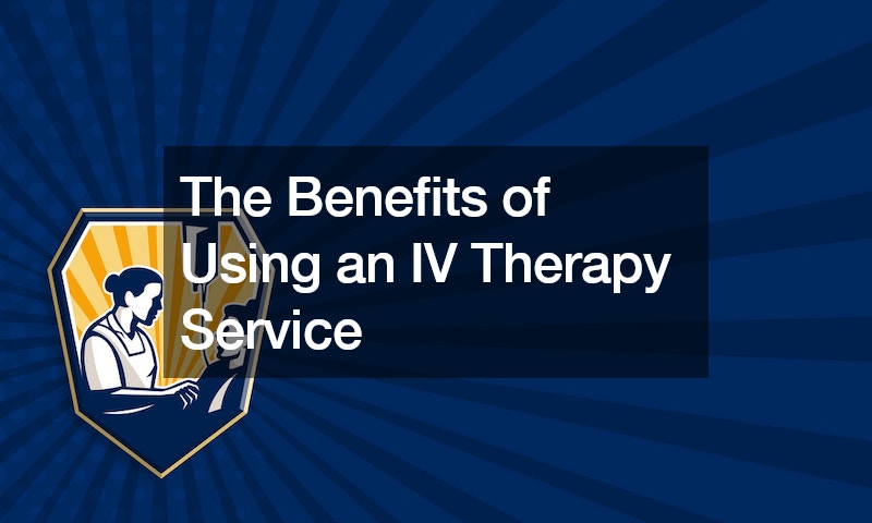 The Benefits of Using an IV Therapy Service