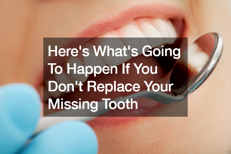 Heres Whats Going To Happen If You Dont Replace Your Missing Tooth