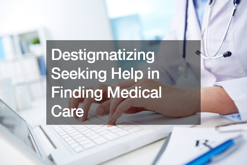 Destigmatizing Seeking Help in Finding Medical Care