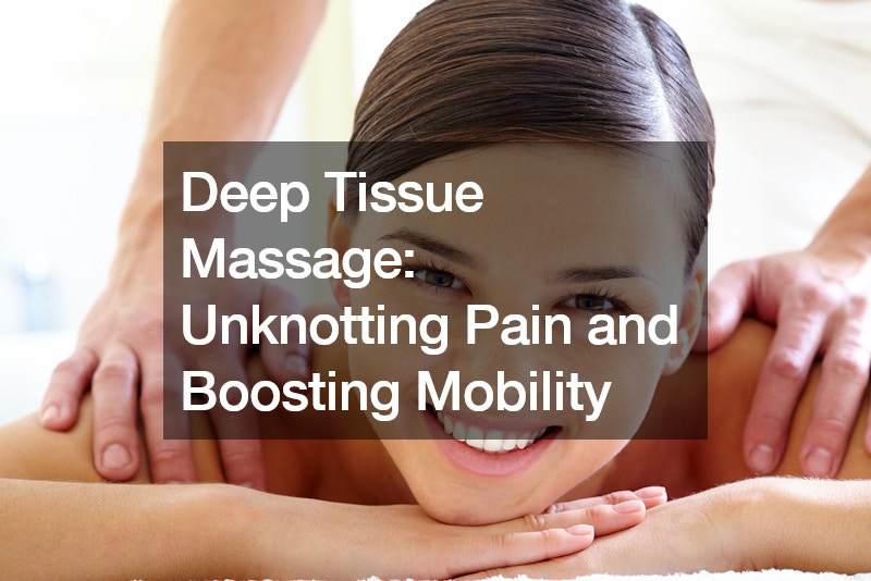 Deep Tissue Massage Unknotting Pain and Boosting Mobility