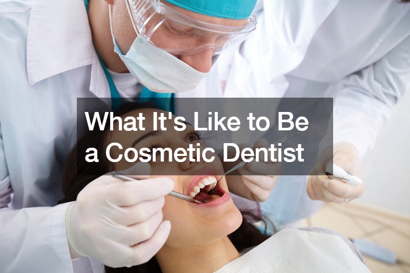 What Its Like to Be a Cosmetic Dentist