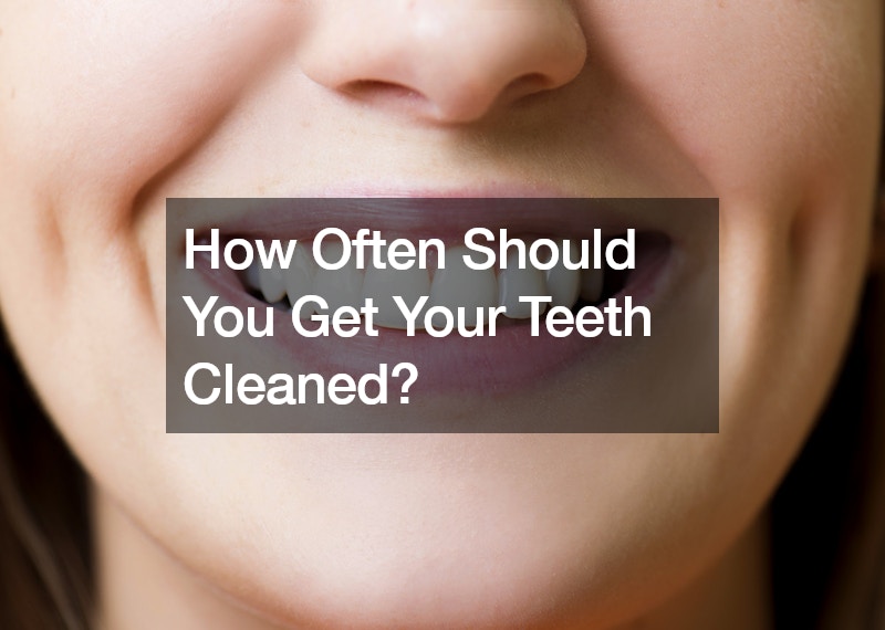 How Often Should You Get Your Teeth Cleaned?