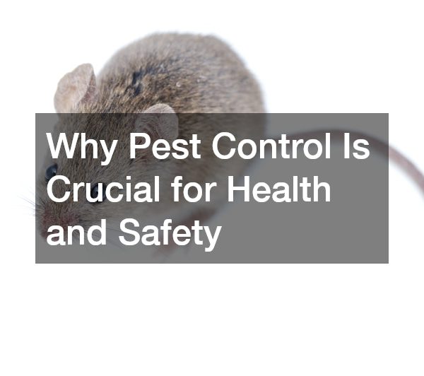 Why Pest Control Is Crucial for Health and Safety