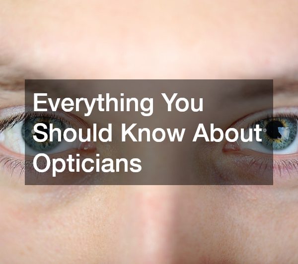 Everything You Should Know About Opticians