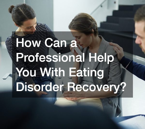 How Can a Professional Help You With Eating Disorder Recovery?