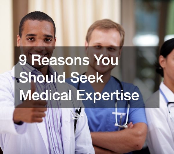 10 Reasons You Should Seek Medical Expertise