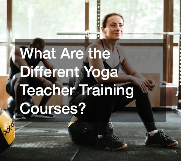 What Are the Different Yoga Teacher Training Courses?