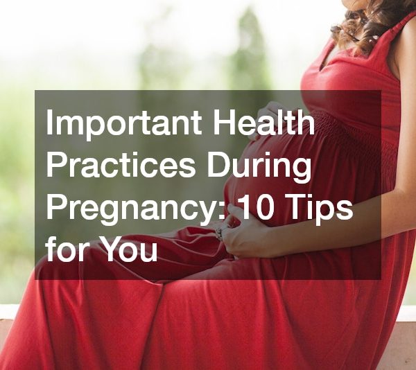 Important Health Practices During Pregnancy 10 Tips for You