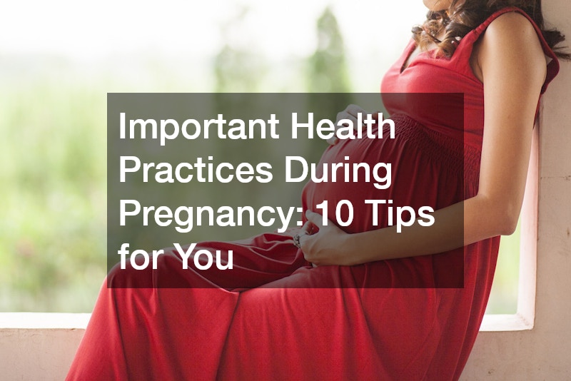 Important Health Practices During Pregnancy 10 Tips for You