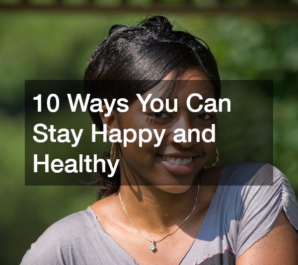 10 Ways You Can Stay Happy and Healthy