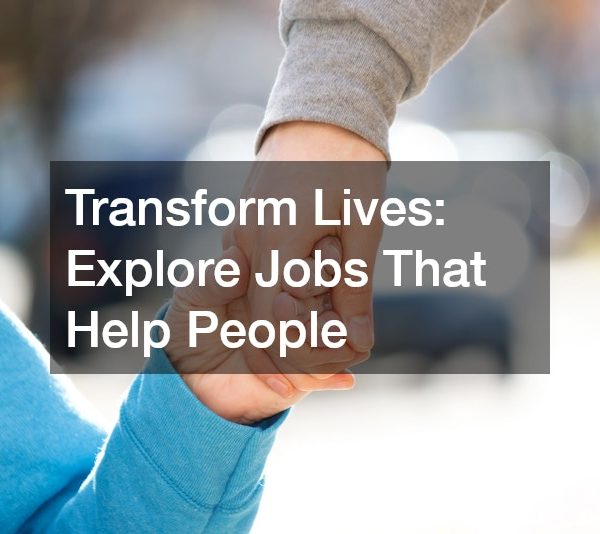 Transform Lives Explore Jobs That Help People